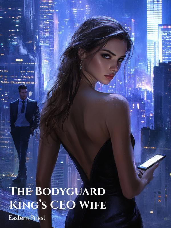 The Bodyguard King's CEO Wife