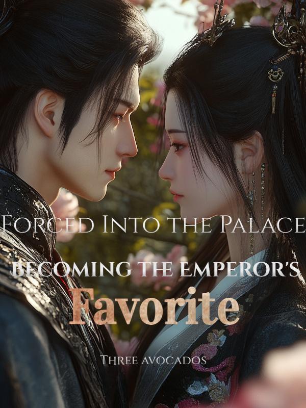 Forced Into the Palace: Becoming the Emperor's Favorite