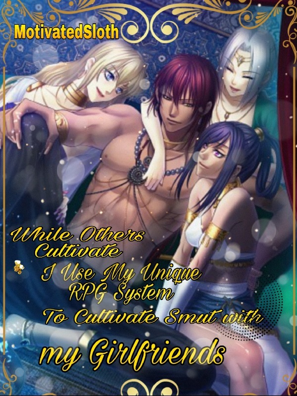 While Others Cultivate, I Use My Unique RPG Leveling System to Cultivate Smut Romance With Their Girlfriends!