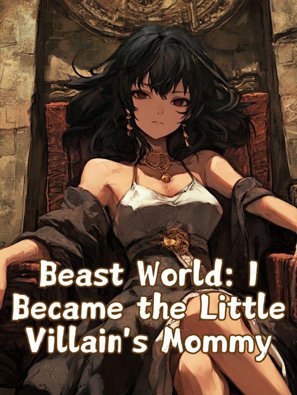 Beast World: I Became the Little Villain's Mommy