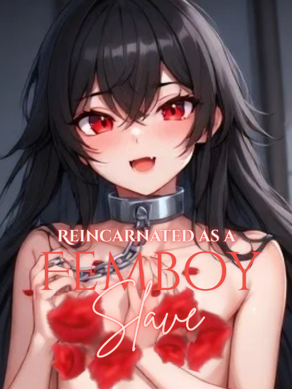 Reincarnated as a Femboy Slave Reincarnated as a Femboy Slave