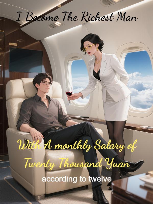 I Become The Richest Man With A monthly Salary of Twenty Thousand Yuan