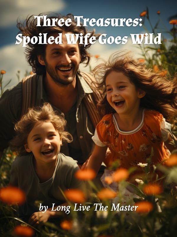 Three Treasures: Spoiled Wife Goes Wild