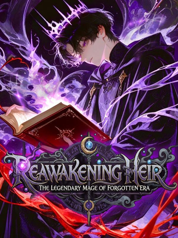 Reawakening Heir: The Legendary Mage of Forgotten Era
