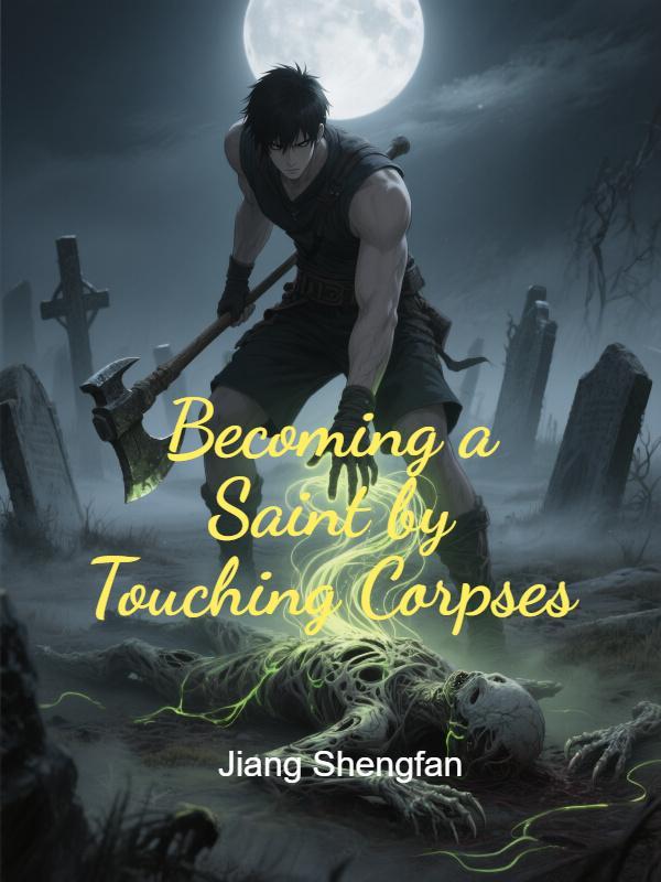 Becoming a Saint by Touching Corpses Becoming a Saint by Touching Corpses