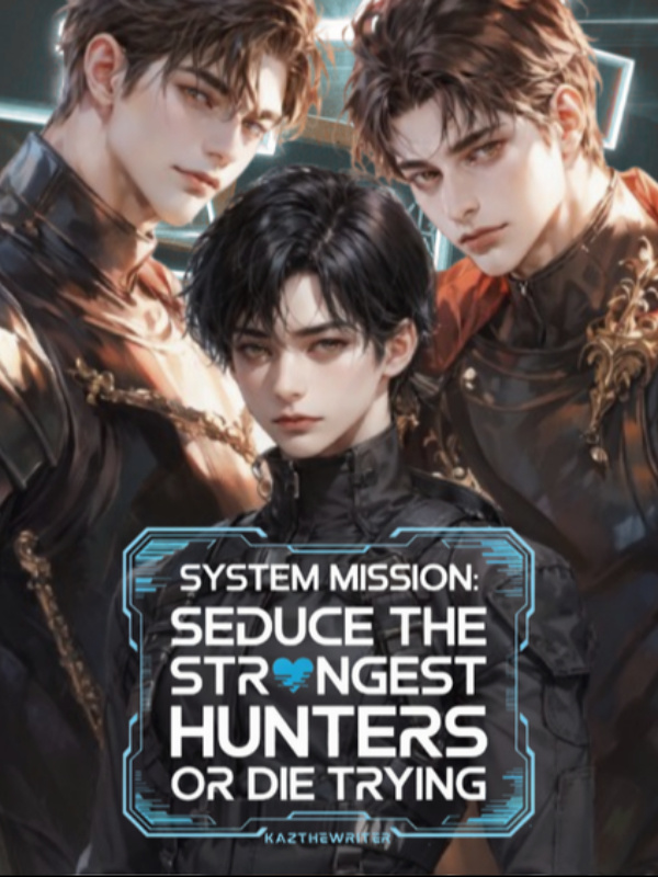 System Mission: Seduce the Strongest S-Class Hunters or Die Trying! System Mission: Seduce the Strongest S-Class Hunters or Die Trying!