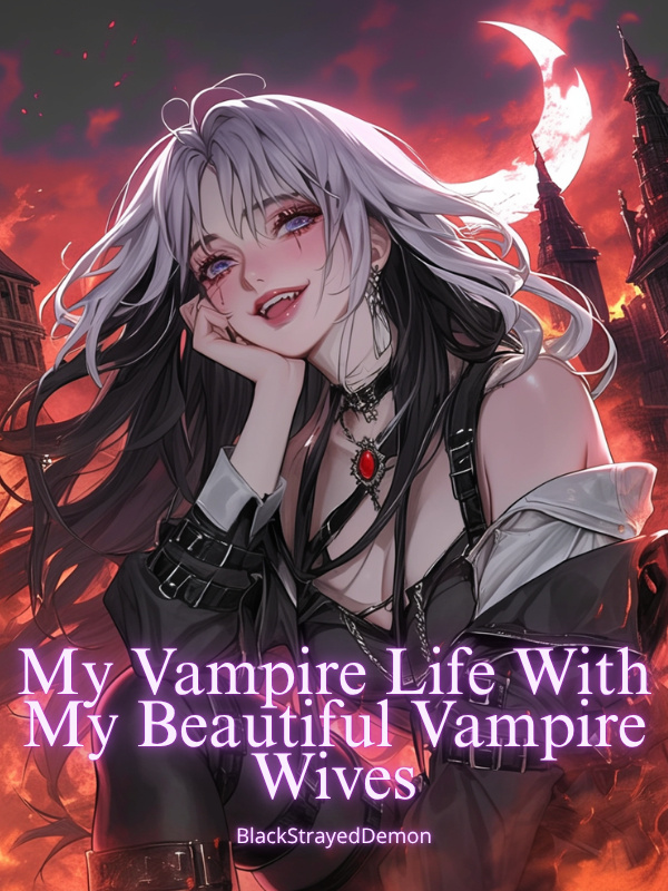 My Vampire Life With My Beautiful Vampire Wives