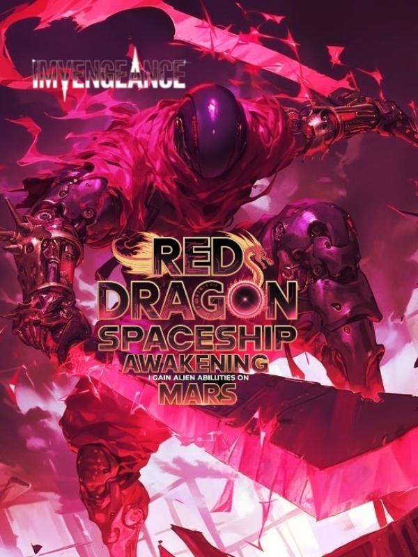 Red Dragon Spaceship Awakening: I Gain Alien Abilities on Mars Red Dragon Spaceship Awakening: I Gain Alien Abilities on Mars
