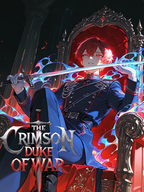 The Crimson Duke of War: Historian In Another World The Crimson Duke of War: Historian In Another World
