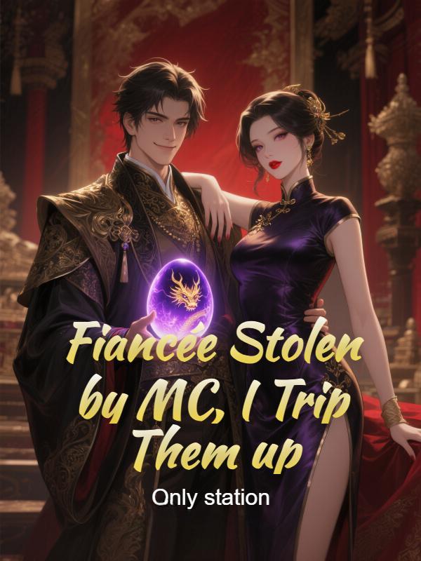 Fiancée Stolen by MC, I Trip Them up