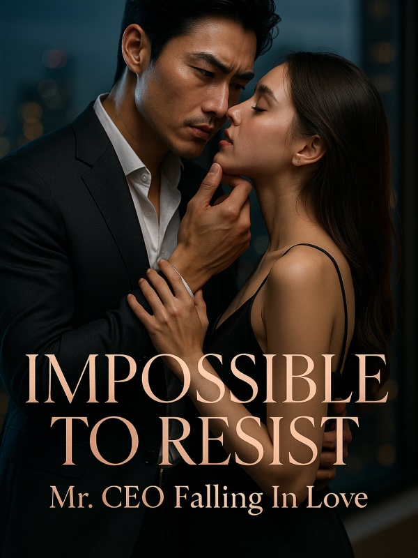 Impossible to Resist: Mr. CEO Falling In Love