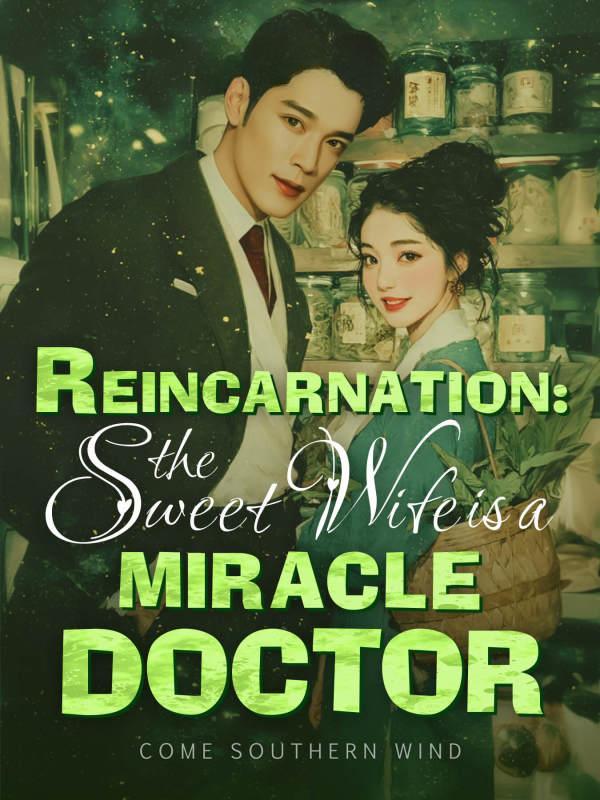Reincarnation: The Sweet Wife Is A Miracle Doctor