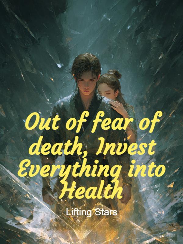 Out of fear of death, Invest Everything into Health