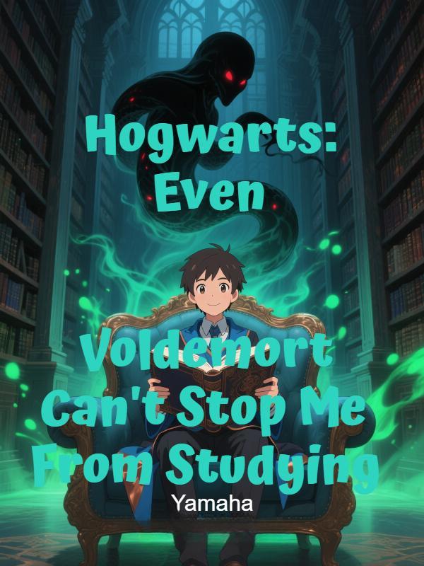 Hogwarts: Even Voldemort Can't Stop Me From Studying