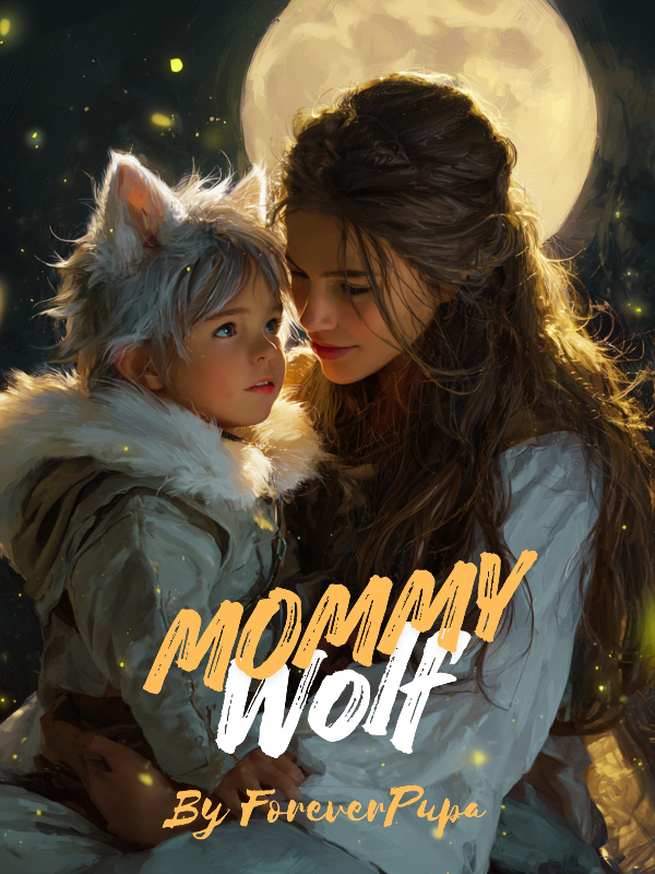 Mommy Wolf: Raise A Cub, Claimed By His Beast Daddy