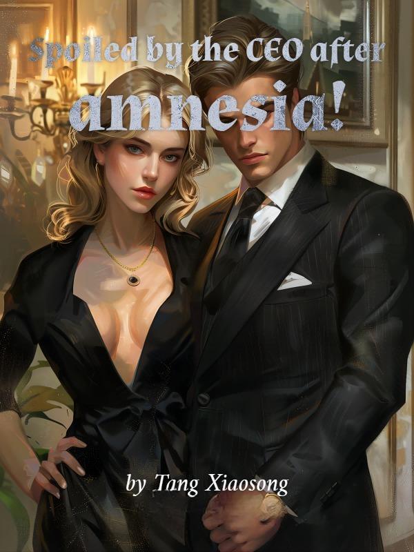 Spoiled by the CEO after amnesia!