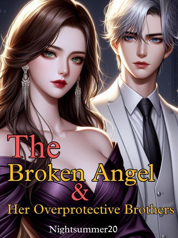 The Broken Angel & Her Overprotective Brothers