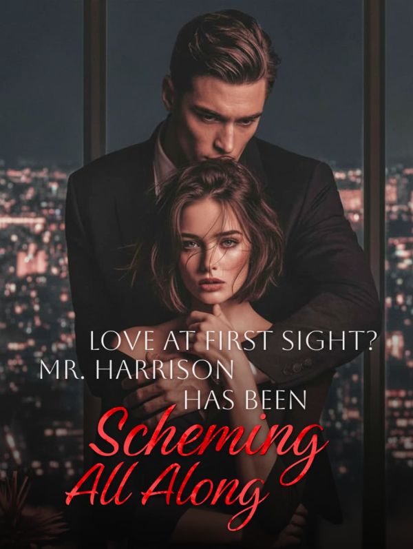 Love at First Sight? Mr. Harrison Has Been Scheming All Along
