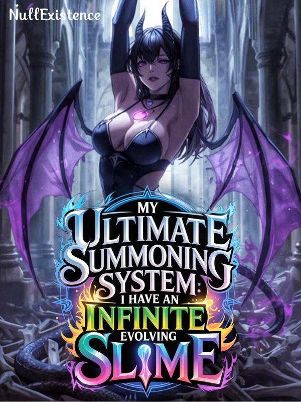 My Ultimate Summoning System: I have an Infinite Evolving Slime