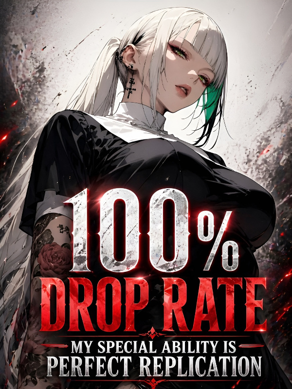 100\% Drop Rate: My Special Ability is Perfect Replication
