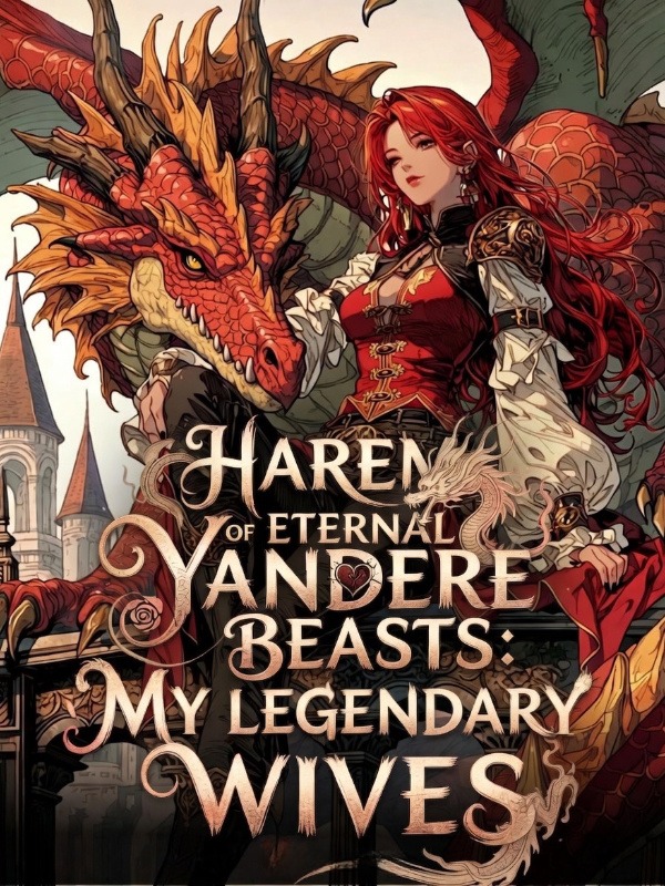 Harem Of Eternal Yandere Beasts: My Legendary Wives