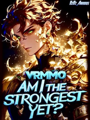 VRMMO: Am I The Strongest Yet?