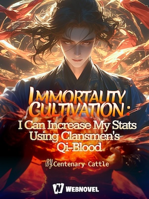 Immortality Cultivation: I Can increase My Stats Using Clansmen s Qi-Blood