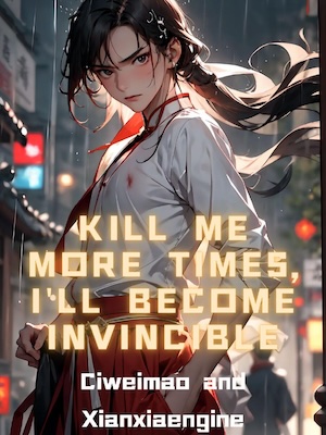 Kill Me More Times, I'll Become Invincible