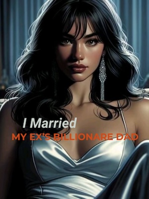 I Married My Ex's Billionaire Father