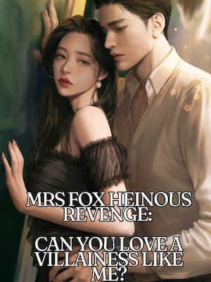 Mrs Fox Heinous Revenge: Can You Love A Villainess like Me?