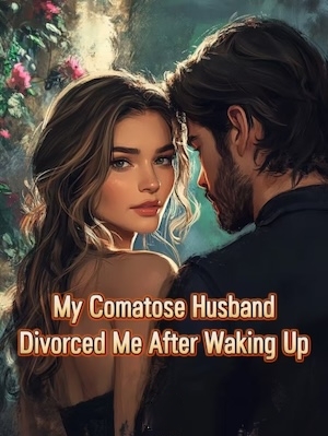 My Comatose Husband Divorced Me After Waking Up