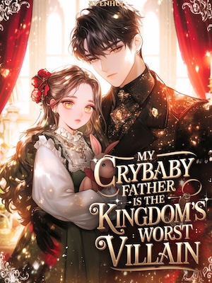 My Crybaby Father is the Kingdom's Worst Villain