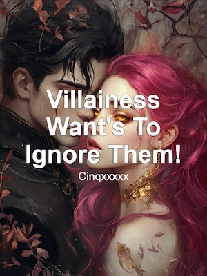 Villainess Want's To Ignore Them!