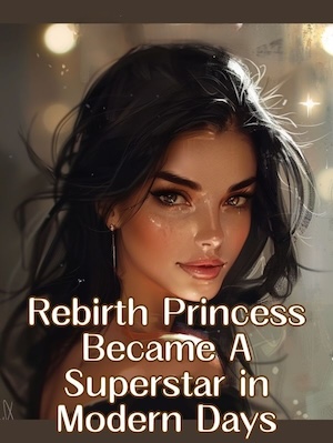 Reborn Princess Became A Superstar in Modern Days