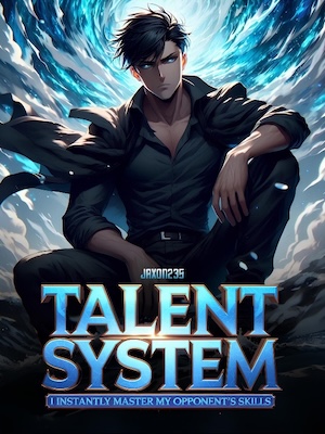 Talent System: I Instantly Master My Opponents Skills